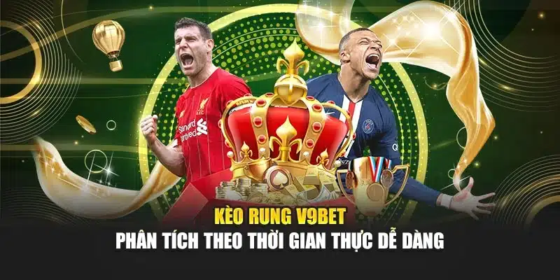 Kèo Rung V9bet – Phân Tích Theo Thời Gian Thực Dễ Dàng 1 Kèo Rung V9bet – Phân Tích Theo Thời Gian Thực Dễ Dàng