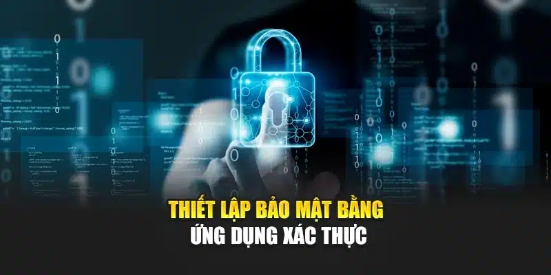 Thiết Lập Bảo Mật 2 Lớp V9bet – Giải Pháp Bảo Vệ Tài Khoản 3 Thiết lập bảo mật bằng ứng dụng xác thực
